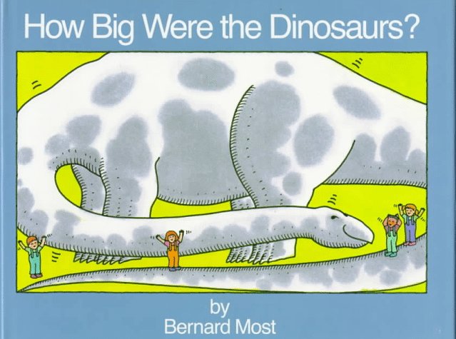 How Big Were the Dinosaurs? by Bernard Most, ISBN 9780152368005