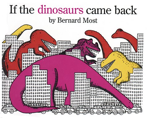 If the Dinosaurs Came Back by Bernard Most, ISBN 9780152380229