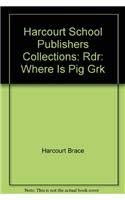 Harcourt School Publishers Collections: Rdr: Where Is Pig Grk