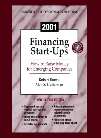 Financing Start-Ups: How To Raise Money For Emerging Companies 2001