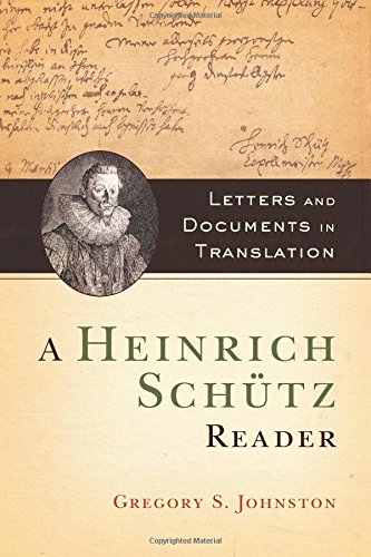 A Heinrich Schütz Reader: Letters And Documents In Translation