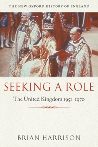Seeking a Role The United Kingdom 1951 1970 New Oxford History of England