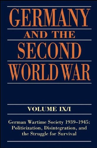 Germany and the Second World War Volume IX I German Wartime Society 1939 1945 Politicization Disintegration and the Struggle for Survival