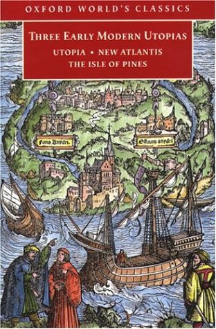 Three Early Modern Utopias: Thomas More: Utopia / Francis Bacon: New Atlantis / Henry Neville: The Isle Of Pines