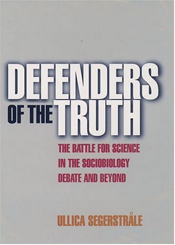 Defenders Of The Truth: The Sociobiology Debate