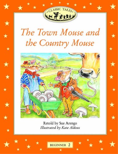 Classic Tales Beginner 2the Town Mouse and the Country Mouse: Town Mouse and the Country Mouse Beginners Level 2