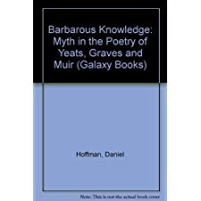 Barbarous Knowledge: Myth In The Poetry Of Yeats, Graves, And Muir