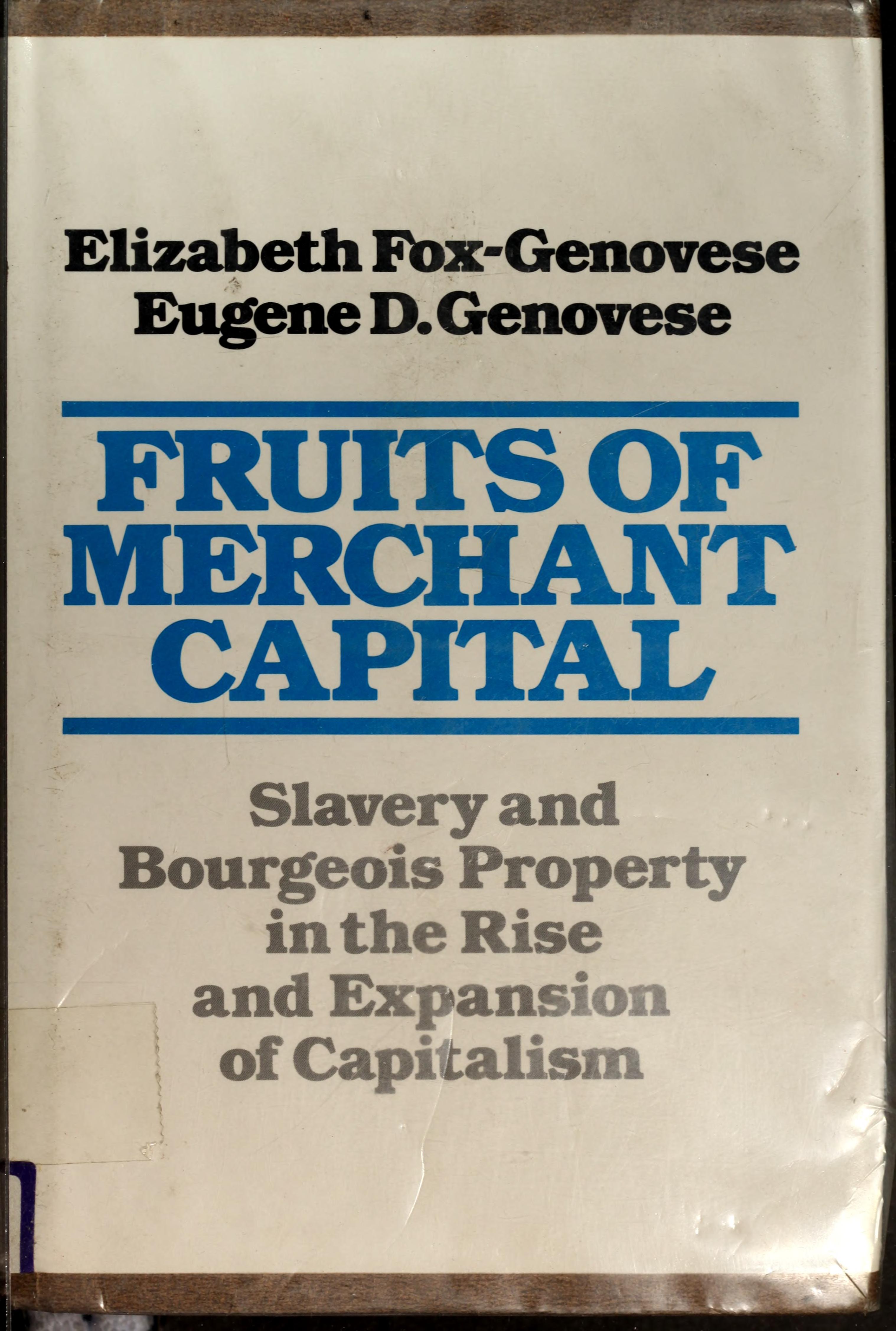 The Fruits of Merchant Capital: Slavery and Bourgeois Property in the Rise and Expansion of Capitalism