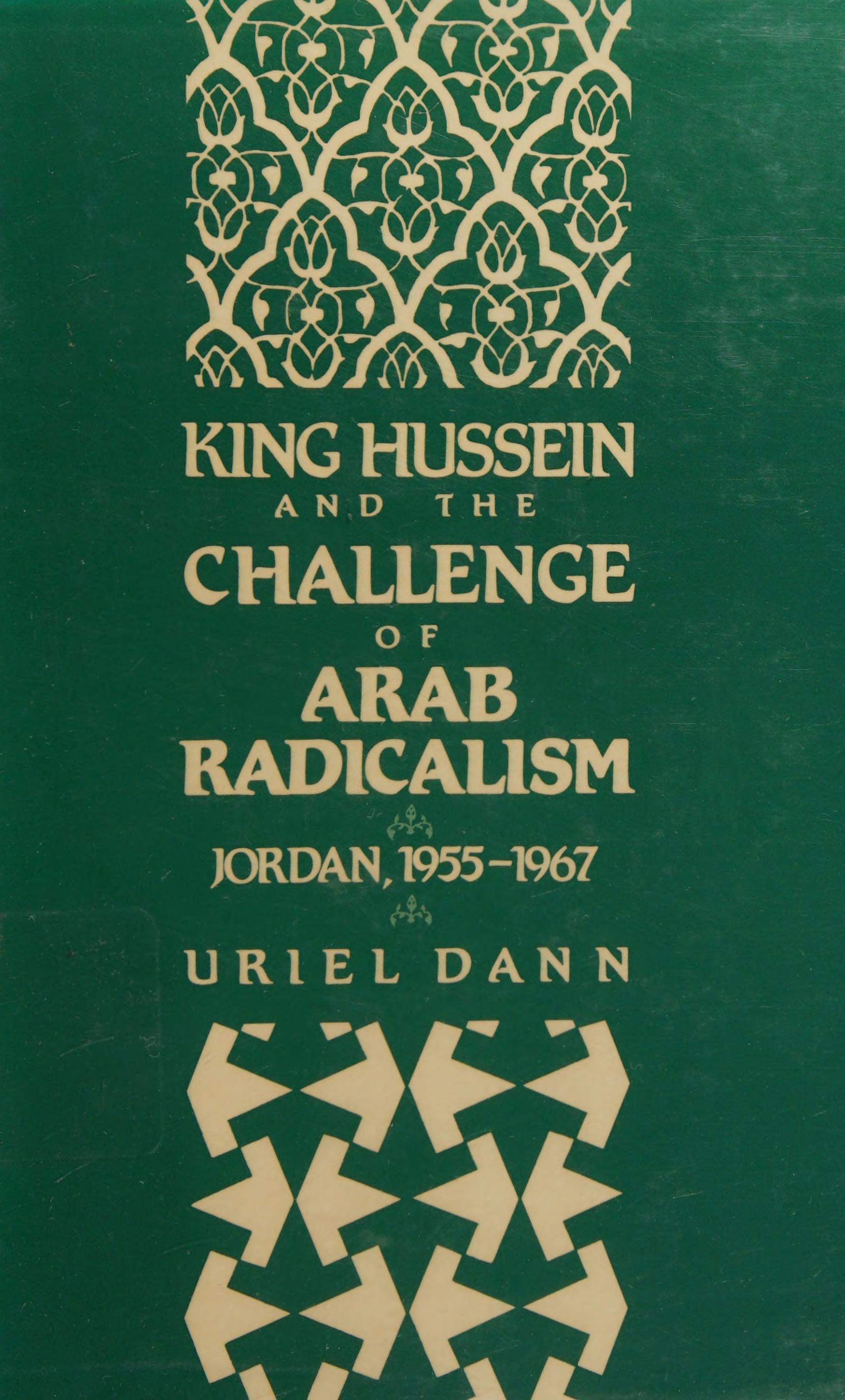 King Hussein and the Challenge of Arab Radicalism