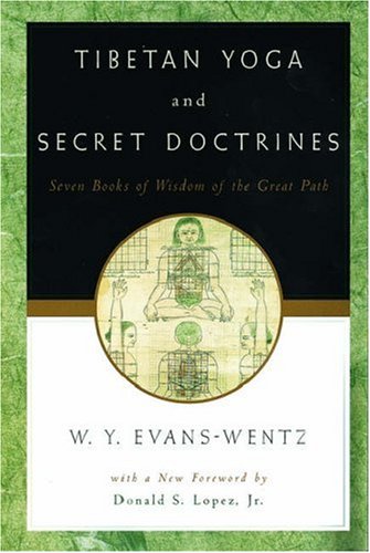 Tibetan Yoga and Secret Doctrines: Or Seven Books of Wisdom of the Great Path, According to the Late Lama Kazi Dawa-Samdup's English Rendering