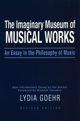 The Imaginary Museum of Musical Works: An Essay in the Philosophy of Music