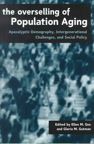 The Overselling Of Population Ageing: Apocalyptic Demography, Intergenerational Challenges, And Social Policy