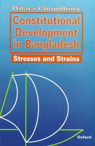 Constitutional Development In Bangladesh: Stresses And Strains