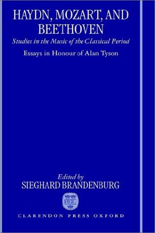 Haydn, Mozart, and Beethoven: Studies in the Music of the Classical Period. Essays in Honour of Alan Tyson