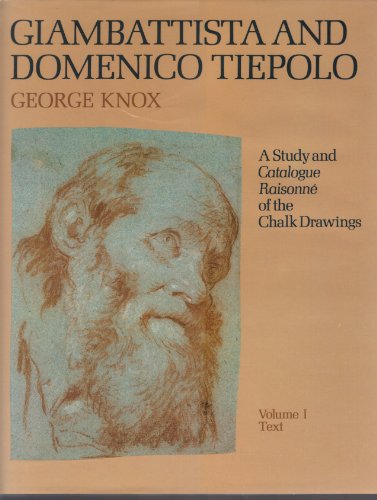 Giambattista and Domenico Tiepolo: A Study and Catalogue Raisonne of the Chalk Drawings. Volume 1 Text