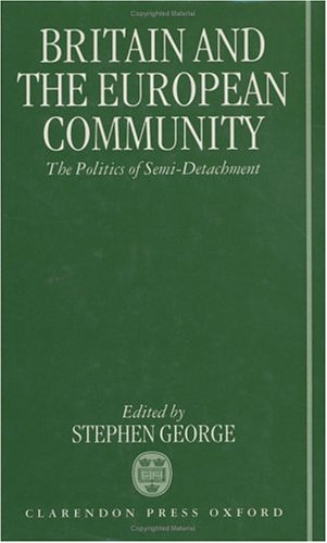 Britain and the European Community: The Politics of Semi-Detachment