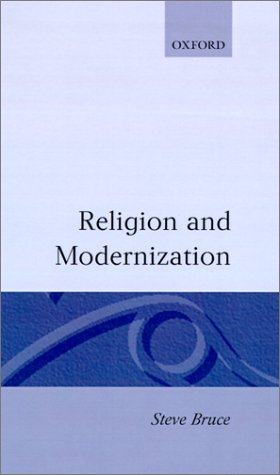 Religion And Modernization: Sociologists And Historians Debate The Secularization Thesis