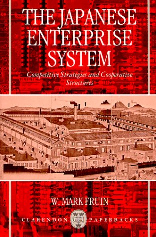 The Japanese Enterprise System: Competitive Strategies and Cooperative Structures