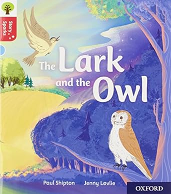 Oxford Reading Tree Story Sparks: Oxford Level 4 the Lark and the Owl