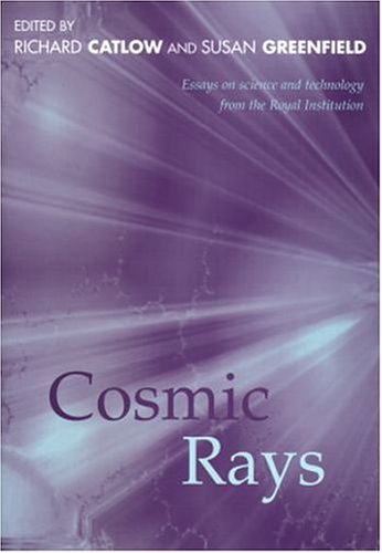 Cosmic Rays: Essays in Science and Technology from the Royal Institution