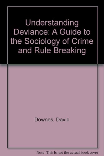 Understanding Deviance: A Guide To The Sociology Of Crime And Rule-Breaking