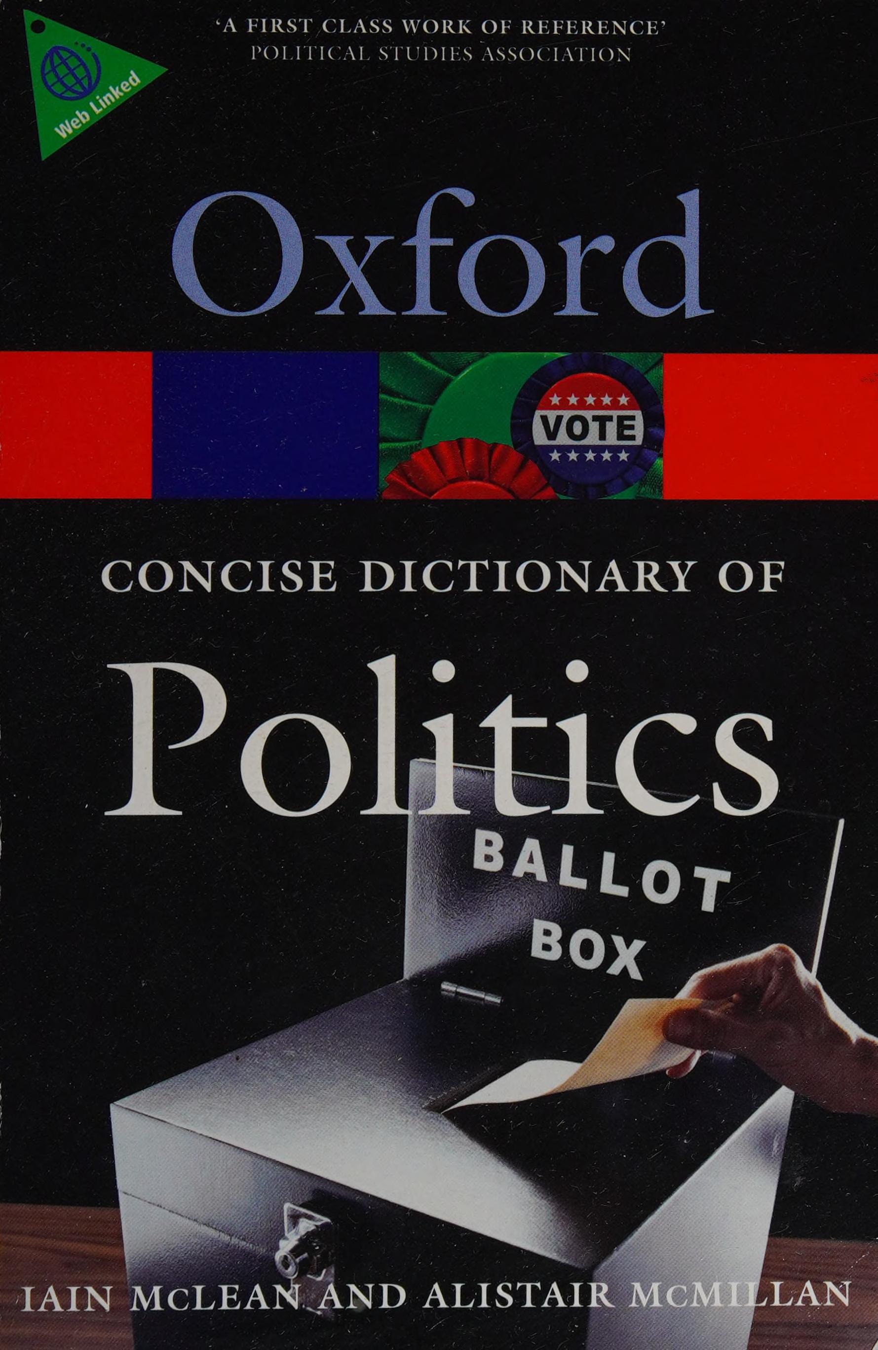 The Concise Oxford Dictionary Of Politics by Alistair McMillan and Iain McLean, ISBN 9780199205165