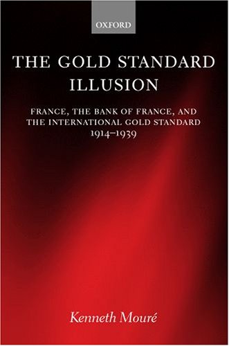 The Gold Standard Illusion: France, The Bank Of France, And The International Gold Standard, 1914-1939