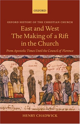 East And West: The Making Of A Rift In The Church : From Apostolic Times Until The Council Of Florence