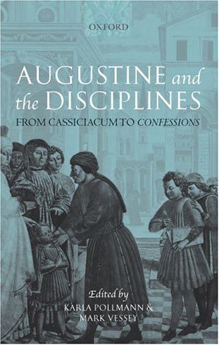 Augustine And The Disciplines: From Cassiciacum To Confessions