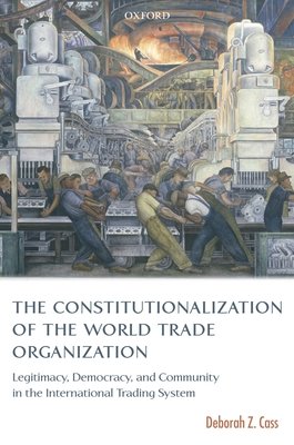 The Constitutionalization Of The World Trade Organization: Legitimacy, Democracy, And Community In The International Trading System