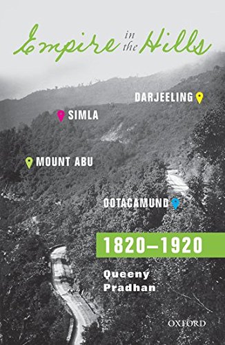 Empire In The Hills: Simla, Darjeeling, Ootacamund, And Mount Abu, 1820-1920
