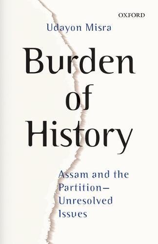 Burden of History Assam and the Partition?Unresolved Issues