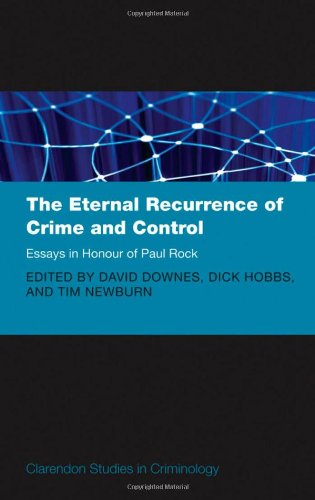 The Eternal Recurrence Of Crime And Control: Essays In Honour Of Paul Rock