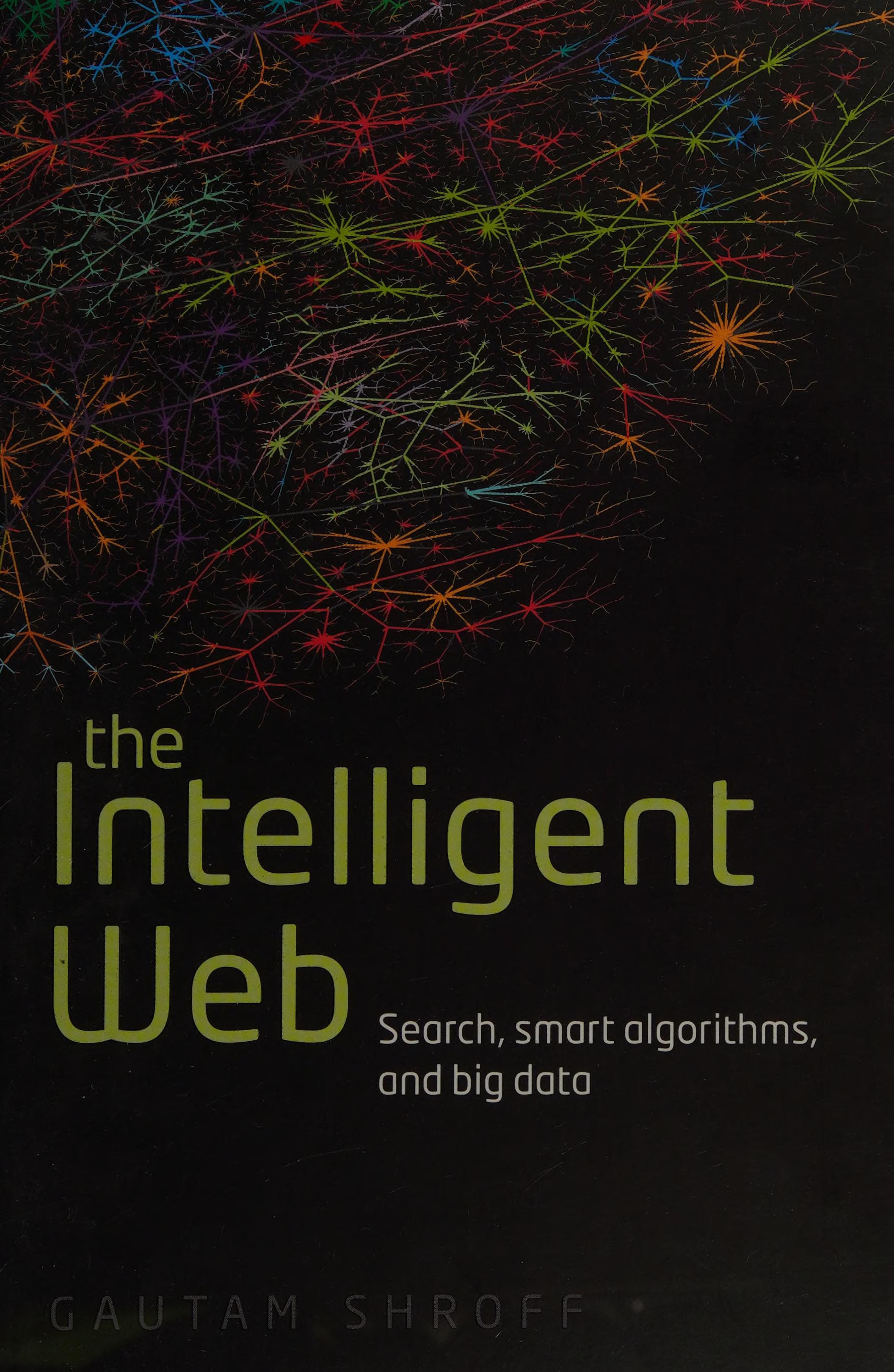 The Intelligent Web: Search, Smart Algorithms, And Big Data