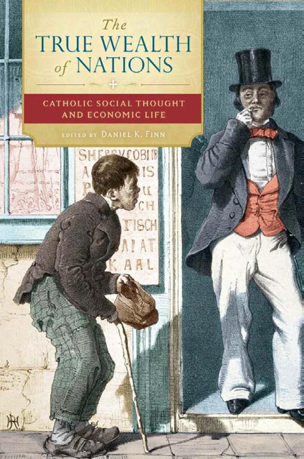 The True Wealth Of Nations: Catholic Social Thought And Economic Life