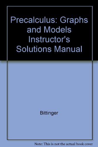 Precalculus: Graphs And Models Instructor'S Solutions Manual
