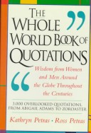The Whole World Book Of Quotations: Wisdom From Women And Men Around The Globe Throughout The Centuries