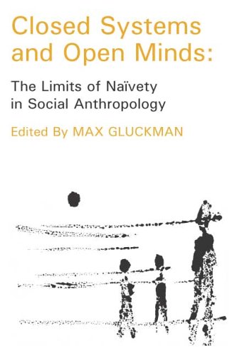 Closed Systems And Open Minds: The Limits Of Naivety In Social Anthropology