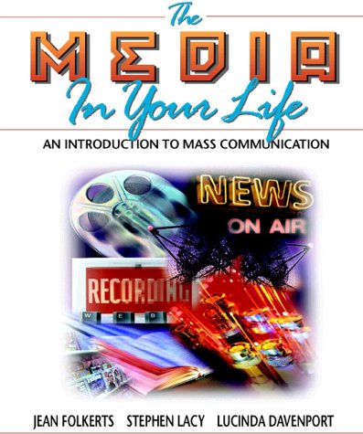 Media in Your Life, The: An Introduction to Mass Communication