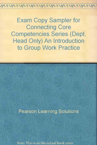 Exam Copy Sampler for Connecting Core Competencies Series (Dept. Head Only) an Introduction to Group Work Practice