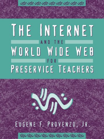 Internet and the World Wide Web for Preservice Teachers, The