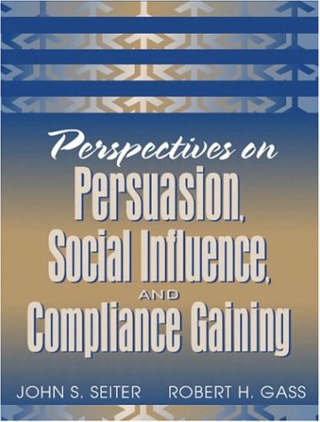 Perspectives On Persuasion, Social Influence, And Compliance Gaining