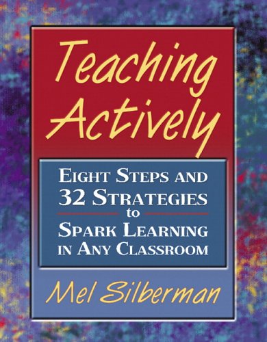 Teaching Actively: Eight Steps And 32 Strategies To Spark Learning In Any Classroom