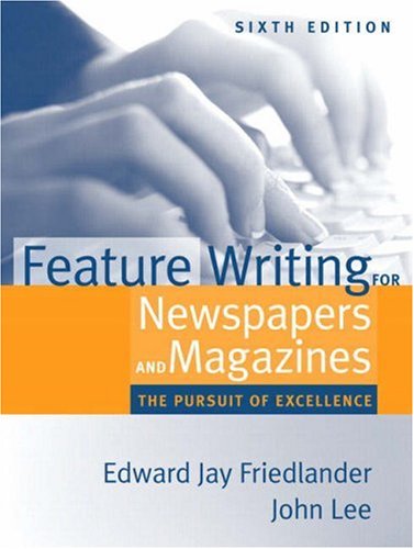 Feature Writing For Newspapers And Magazines: The Pursuit Of Excellence