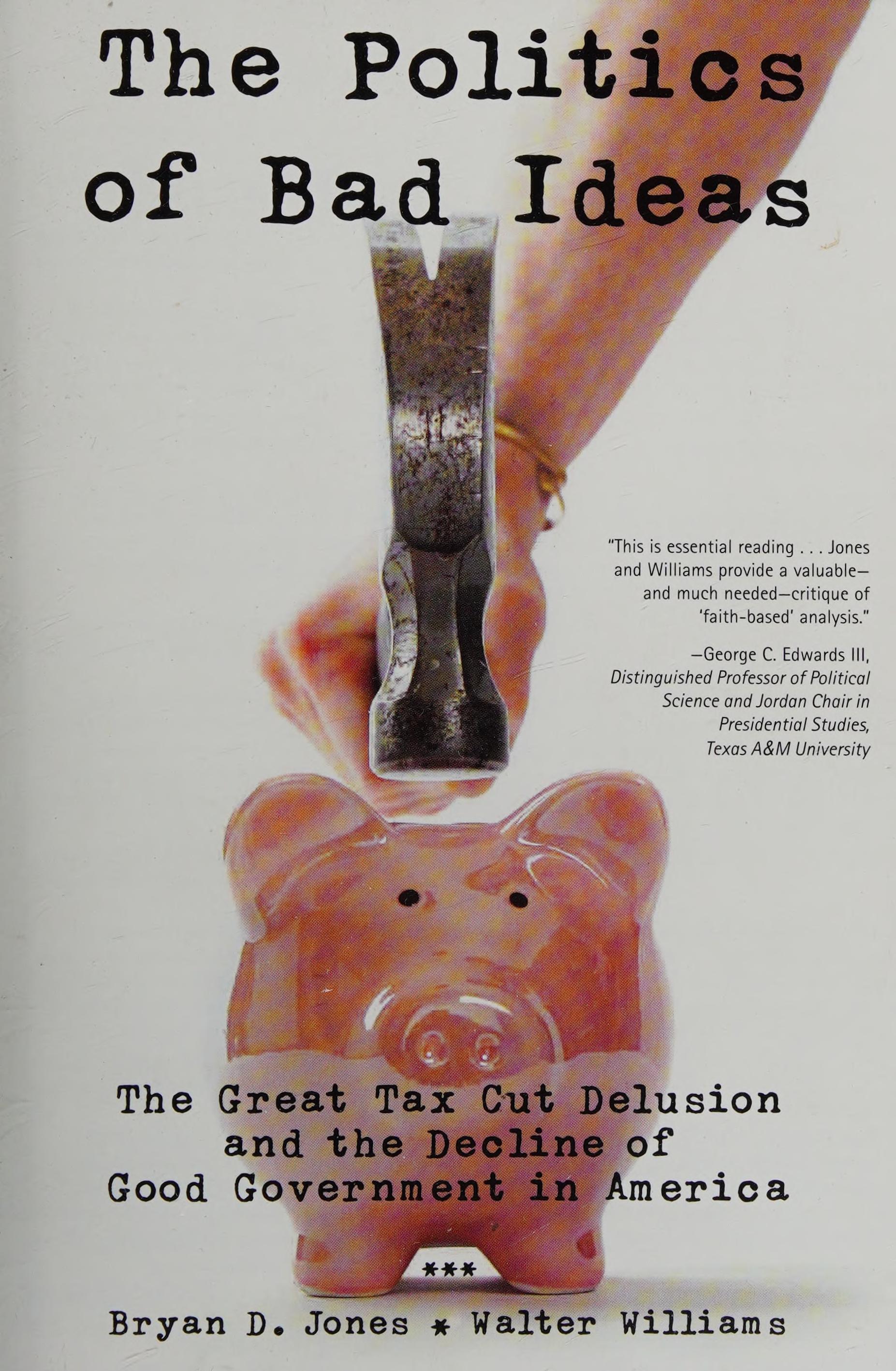 The Politics of Bad Ideas: The Great Tax Cut Delusion and the Decline of Good Government in America
