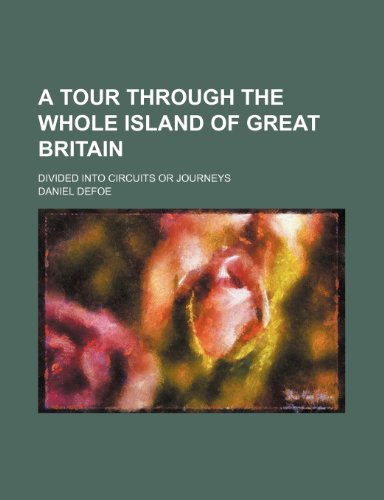 A Tour Through The Whole Island Of Great Britain; Divided Into Circuits Or Journeys