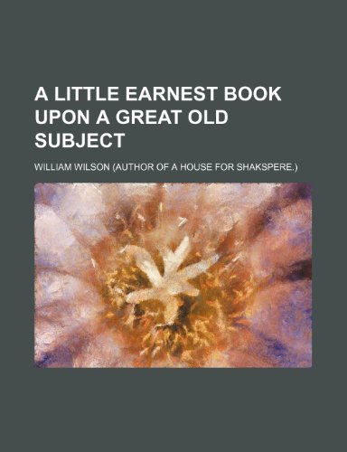 A Little Earnest Book upon a Great Old Subject