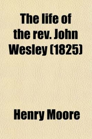 The Life of the Rev. John Wesley