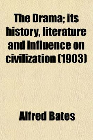 The Drama; Its History, Literature and Influence on Civilization