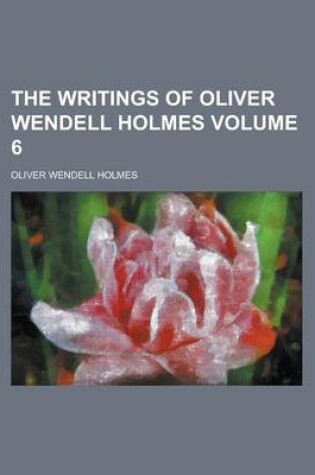 The Writings of Oliver Wendell Holmes